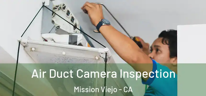  Air Duct Camera Inspection Mission Viejo - CA
