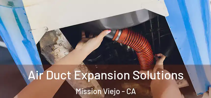  Air Duct Expansion Solutions Mission Viejo - CA