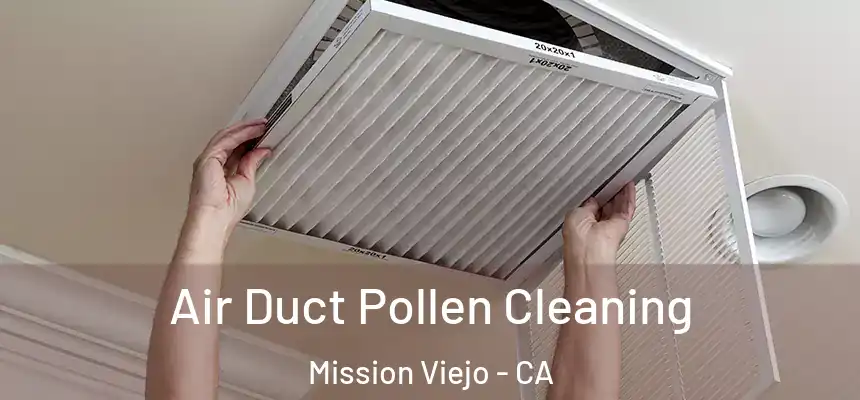 Air Duct Pollen Cleaning Mission Viejo - CA