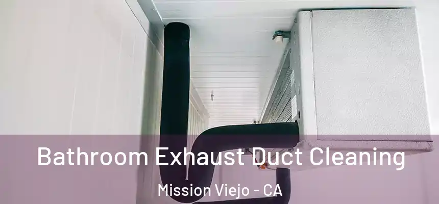  Bathroom Exhaust Duct Cleaning Mission Viejo - CA