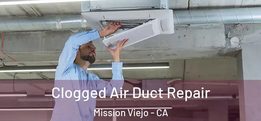  Clogged Air Duct Repair Mission Viejo - CA