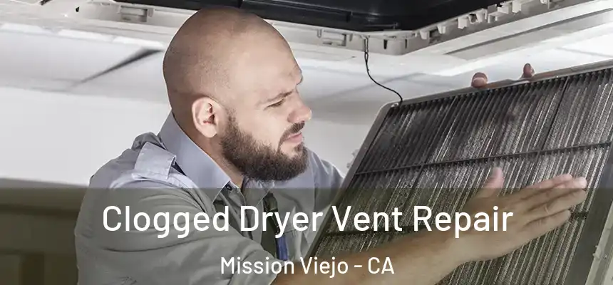 Clogged Dryer Vent Repair Mission Viejo - CA