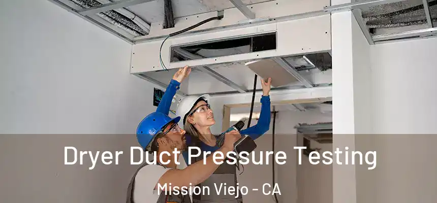  Dryer Duct Pressure Testing Mission Viejo - CA