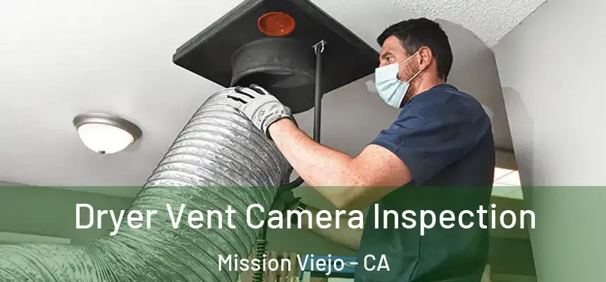  Dryer Vent Camera Inspection Mission Viejo - CA