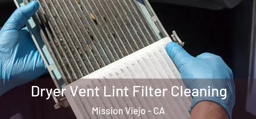  Dryer Vent Lint Filter Cleaning Mission Viejo - CA