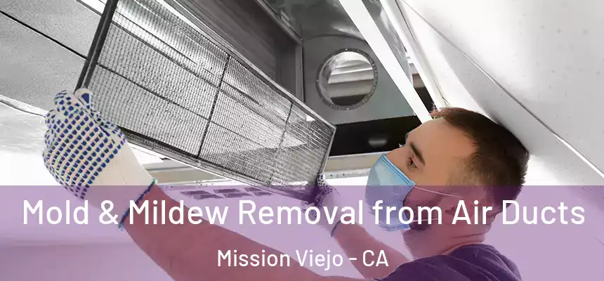  Mold & Mildew Removal from Air Ducts Mission Viejo - CA