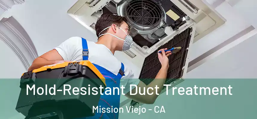  Mold-Resistant Duct Treatment Mission Viejo - CA