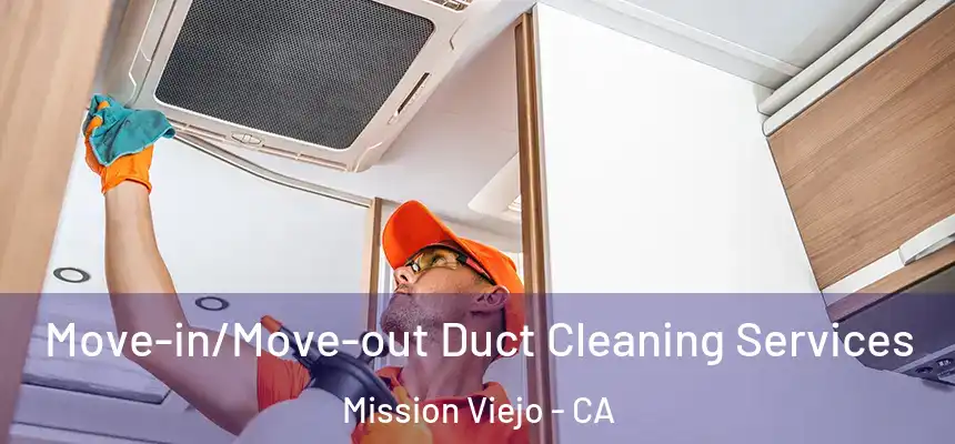  Move-in/Move-out Duct Cleaning Services Mission Viejo - CA