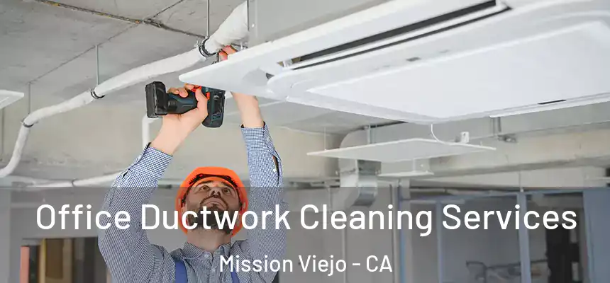  Office Ductwork Cleaning Services Mission Viejo - CA