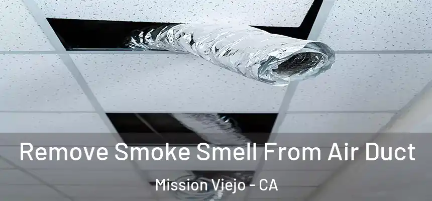  Remove Smoke Smell From Air Duct Mission Viejo - CA