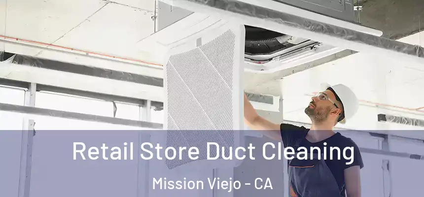  Retail Store Duct Cleaning Mission Viejo - CA