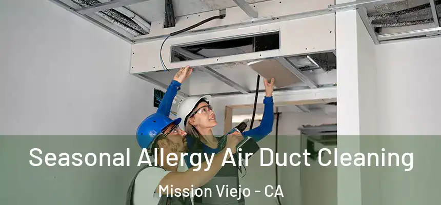  Seasonal Allergy Air Duct Cleaning Mission Viejo - CA