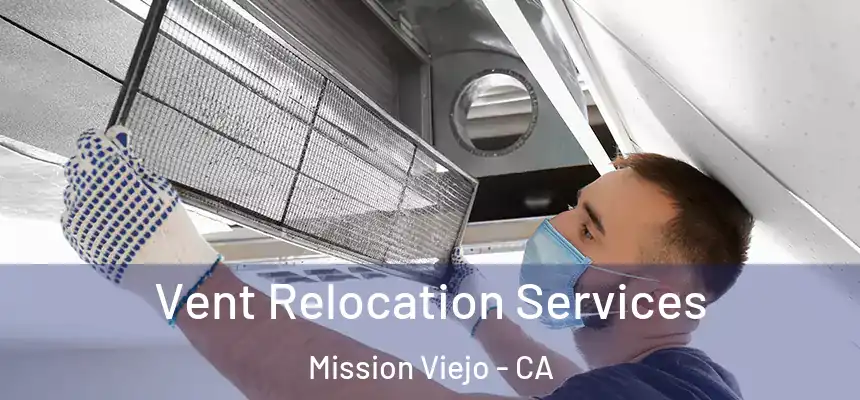 Vent Relocation Services Mission Viejo - CA