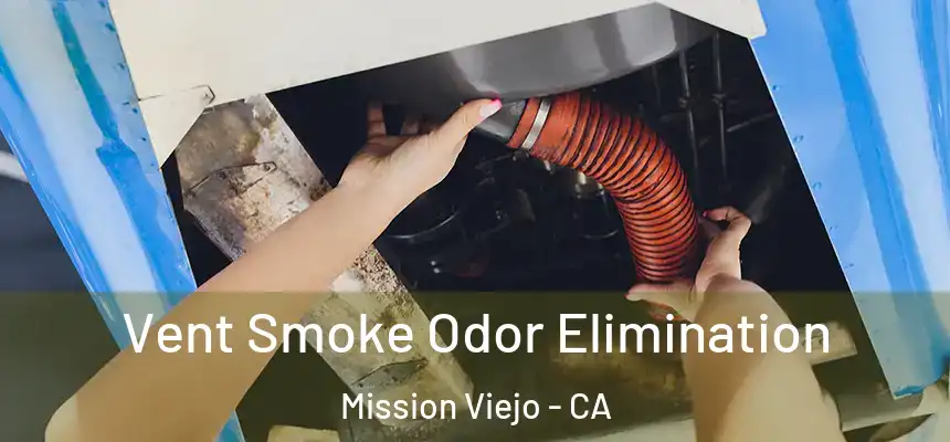  Vent Smoke Odor Elimination Mission Viejo - CA