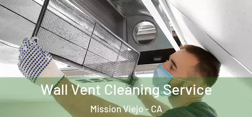  Wall Vent Cleaning Service Mission Viejo - CA